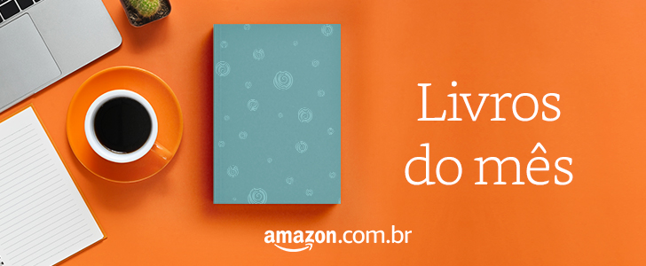 Seleção de livros em destaque no mês, pela Amazon.
